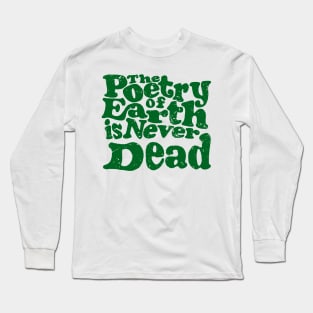 'The Poetry Of Earth Is Never Dead' Environment Shirt Long Sleeve T-Shirt